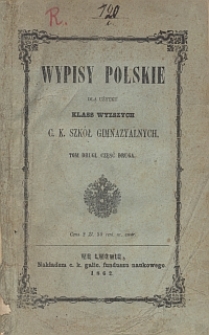 Wypisy polskie dla użytku klass wyższych w C. K. szkołach gimnazyalnych. T. 2, Cz. 2