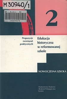 Edukacja historyczna w reformowanej szkole : propozycje rozwiązań praktycznych