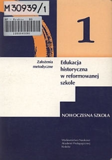 Edukacja historyczna w reformowanej szkole : założenia metodyczne