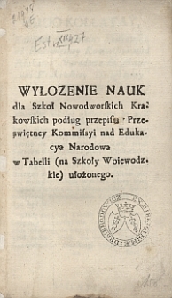 Wyłożenie nauk dla szkół nowodworskich krakowskich podług przepisu Przeświętney Komisyi nad Edukacyą Narodową w tabeli (na szkoły wojewódzkie) ułożonego