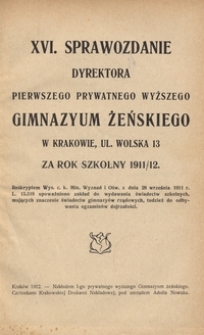 XVI. Sprawozdanie Dyrektora Pierwszego Prywatnego Wyższego Gimnazyum Żeńskiego w Krakowie, ul. Wolska 13 za rok szkolny 1911/12