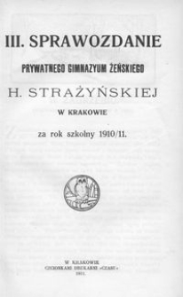 III. Sprawozdanie Prywatnego Gimnazyum Żeńskiego H. Strażyńskiej w Krakowie za rok szkolny 1910/11