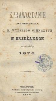 Sprawozdanie Dyrektora c. k. Wyższego Gimnazyum w Brzeżanach za rok szkolny 1876