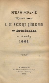 Sprawozdanie Dyrektora c. kr. wyższego gimnazyum w Brzeżanach za rok szkolny 1881