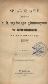 Sprawozdanie Dyrektora c. k. wyższego gimnazyum w Brzeżanach za rok szkolny 1882