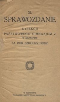 XI. Sprawozdanie Dyrekcji Państwowego Gimnazjum V. w Krakowie za rok szkolny 1920/21