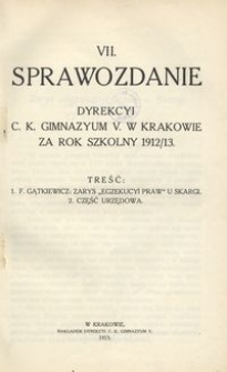 VII. Sprawozdanie Dyrekcyi c. k. Gimnazyum V. w Krakowie za rok szkolny 1912/13