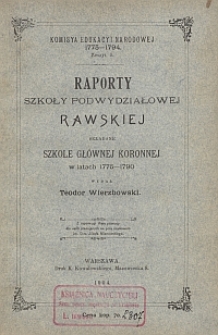 Raporty Szkoły Podwydziałowej Rawskiej składane w Szkole Głównej Koronnej w latach 1775-1790