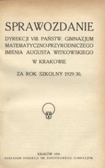 Sprawozdanie Dyrekcji VIII. Państw. Gimnazjum Matematyczno-Przyrodniczego imienia Augusta Witkowskiego w Krakowie za rok szkolny 1929/30