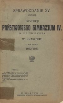 Sprawozdanie XV. (XXXII) Dyrekcji Państwowego Gimnazjum IV. im. H. Sienkiewicza w Krakowie za rok szkolny 1932/1933