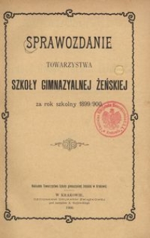 Sprawozdanie Towarzystwa Szkoły Gimnazyalnej Żeńskiej za rok szkolny 1899/1900