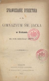 Sprawozdanie Dyrektora c. k. Gimnazyum św. Jacka w Krakowie za rok szkolny 1877