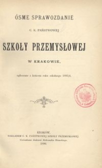 Ósme Sprawozdanie c. k. Państwowej Szkoły Przemysłowej w Krakowie, ogłoszone z końcem roku szkolnego 1895/6