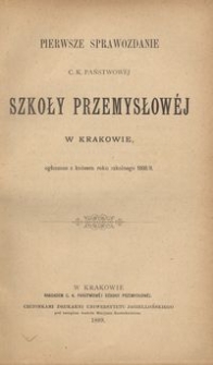 Pierwsze Sprawozdanie c. k. Państwowej Szkoły Przemysłowéj w Krakowie, ogłoszone z końcem roku szkolnego 1888/9