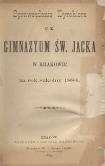 Sprawozdanie Dyrektora c. k. Gimnazyum św. Jacka w Krakowie za rok szkolny 1884