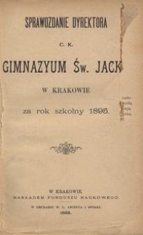 Sprawozdanie Dyrektora c. k. Gimnazyum Św. Jacka w Krakowie za rok szkolny 1895