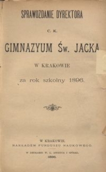 Sprawozdanie Dyrektora c. k. Gimnazyum Św. Jacka w Krakowie za rok szkolny 1896