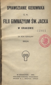 Sprawozdanie Kierownika c. k. Filii Gimnazyum św. Jacka w Krakowie za rok szkolny 1913/14
