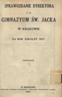 Sprawozdanie Dyrektora c. k. Gimnazyum św. Jacka w Krakowie za rok szkolny 1917