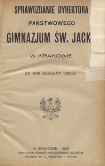 Sprawozdanie Dyrektora Państwowego Gimnazjum Św. Jacka w Krakowie za rok szkolny 1921/22