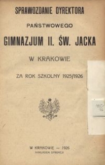 Sprawozdanie Dyrektora Państwowego Gimnazjum II. Św. Jacka w Krakowie za rok szkolny 1925/1926