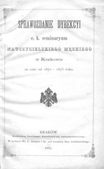 Sprawozdanie Dyrekcyi c. k. seminaryum Nauczycielskiego Męzkiego w Krakowie za czas od 1871-1875
