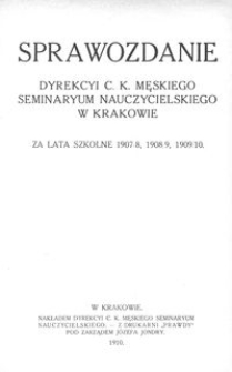 Sprawozdanie Dyrekcyi c. k. Męskiego Seminaryum Nauczycielskiego w Krakowie za lata szkolne 1907/8, 1908/9, 1909/10