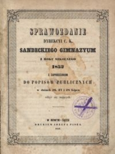 Sprawozdanie Dyrekcyi c. k. Sandeckiego Gimnazyum z roku szkolnego 1852 : z zaproszeniem do popisów publicznych w dniach 26. 27 i 28 lipca odbyć się mających
