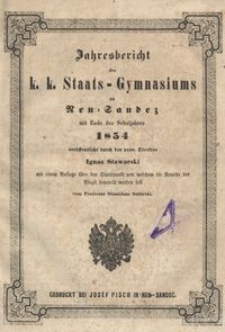 Jahresbericht des k. k. Staats-Gymnasiums zu Neu-Sandez mit Ende des Schuljahres 1854