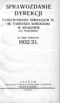 Sprawozdanie Dyrekcji Państwowego Gimnazjum VI. im. Tadeusza Kościuszki w Krakowie (na Podgórzu) za rok szkolny 1932/33