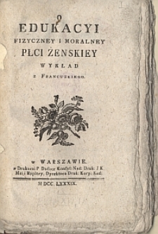 O edukacyi fizyczney i moralney płci żeńskiey : wykład z francuzkiego