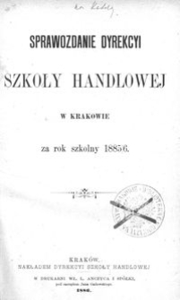 Sprawozdanie Dyrekcyi Szkoły Handlowej w Krakowie za rok szkolny 1885/6
