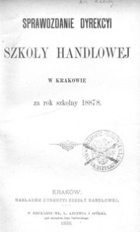 Sprawozdanie Dyrekcyi Szkoły Handlowej w Krakowie za rok szkolny 1887/8