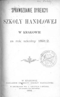 Sprawozdanie Dyrekcyi Szkoły Handlowej w Krakowie za rok szkolny 1891/2