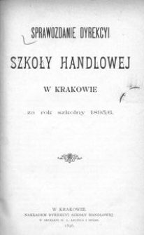 Sprawozdanie Dyrekcyi Szkoły Handlowej w Krakowie za rok szkolny 1895/6