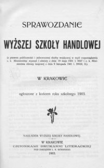 Sprawozdanie Wyższej Szkoły Handlowej w Krakowie ogłoszone z końcem roku szkolnego 1903