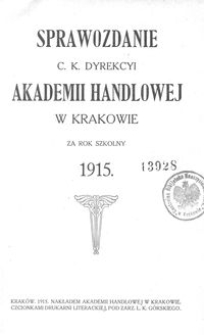 Sprawozdanie c. k. Dyrekcyi Akademii Handlowej w Krakowie za rok szkolny 1915