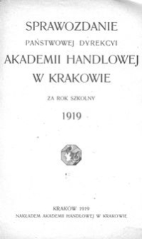 Sprawozdanie Państwowej Dyrekcyi Akademii Handlowej w Krakowie za rok szkolny 1919
