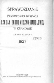 Sprawozdanie Państwowej Dyrekcji Szkoły Ekonomiczno-Handlowej w Krakowie za rok szkolny 1927
