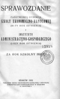 Sprawozdanie Państwowej Dyrekcji Szkoły Ekonomiczno-Handlowej (50-ty rok istnienia) i Instytutu Administracyjno-Gospodarczego (1-szy rok istnienia) za rok szkolny 1931/32