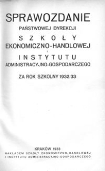 Sprawozdanie Państwowej Dyrekcji Szkoły Ekonomiczno-Handlowej i Instytutu Administracyjno-Gospodarczego za rok szkolny 1932/33