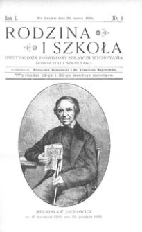 Rodzina i Szkoła : dwutygodnik poświęcony sprawom wychowania domowego i szkolnego. R. 1, Nr 6