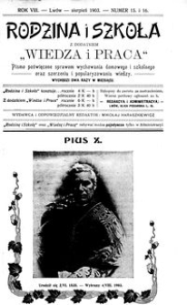 Rodzina i Szkoła : z dodatkiem Wiedza i Praca : pismo poświęcone sprawom wychowania domowego i szkolnego oraz szerzeniu i popularyzowaniu wiedzy. R. 8, Nr 15-16