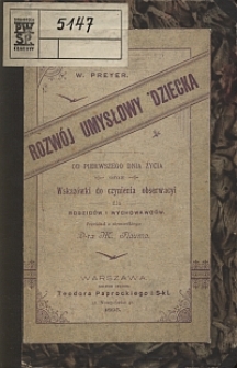 Rozwój umysłowy dziecka od pierwszego dnia życia oraz wskazówki do czynienia obserwacyi dla rodziców i wychowawców