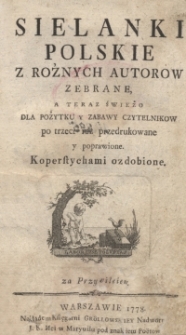 Sielanki Polskie z Roznych Autorow Zebrane, a teraz Świeżo dla Pozytku y Zabawy Czytelnikow po trzeci raz przedrukowane y poprawione : Koperstychami ozdobione