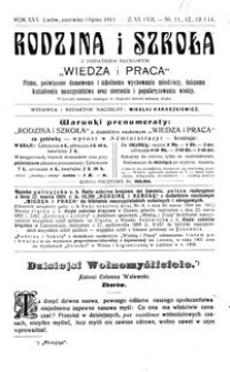 Rodzina i Szkoła : z dodatkiem naukowym Wiedza i Praca : pismo poświęcone domowemu i szkolnemu wychowaniu młodzieży, dalszemu kształceniu nauczycielstwa oraz szerzeniu i popularyzowaniu wiedzy. R. 16, Z. 6-7, Nr 11-14