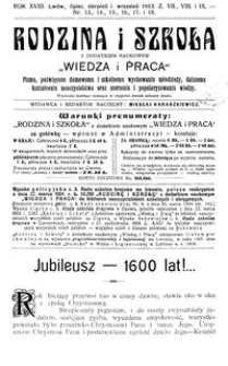 Rodzina i Szkoła : z dodatkiem naukowym Wiedza i Praca : pismo poświęcone domowemu i szkolnemu wychowaniu młodzieży, dalszemu kształceniu nauczycielstwa oraz szerzeniu i popularyzowaniu wiedzy. R. 18, Z. 7-9, Nr 13-18