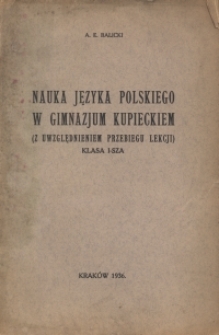 Nauka języka polskiego w gimnazjum kupieckim : (z uwzględnieniem przebiegu lekcji) : klasa I-sza