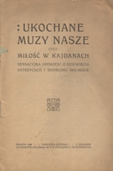 Ukochane muzy nasze czyli miłość w kajdanach : sensacyjna opowieść o dziewięciu łotrzycach i Sherlocku Holmesie