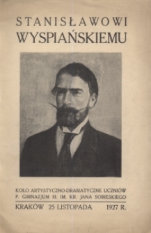 Stanisławowi Wyspiańskiemu Koło Artystyczno-Dramatyczne uczniów P. Gimnazjum III. Kr. Jana Sobieskiego, Kraków 25 listopada 1927 r.